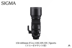SIGMA 150-600mm F5-6.3 DG DN OS SE Eマウント Sigma 150-600mm f/5-6.3 DG DN OS Sports Lens for Sony E 747965